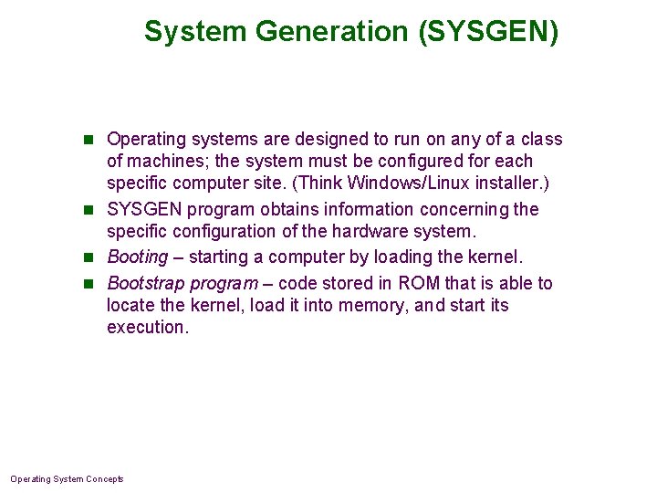 System Generation (SYSGEN) n Operating systems are designed to run on any of a System Generation (SYSGEN) n Operating systems are designed to run on any of a