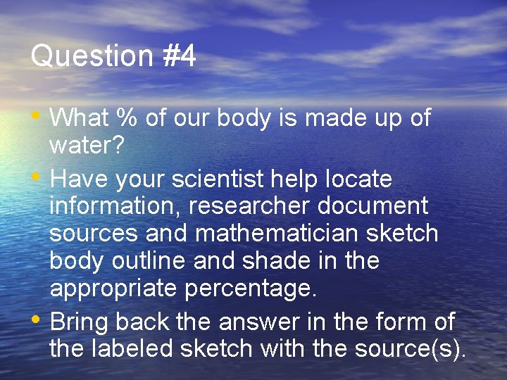 Question #4 • What % of our body is made up of • •