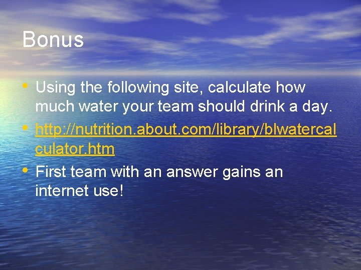 Bonus • Using the following site, calculate how • • much water your team