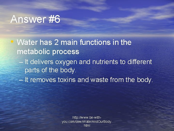 Answer #6 • Water has 2 main functions in the metabolic process – It