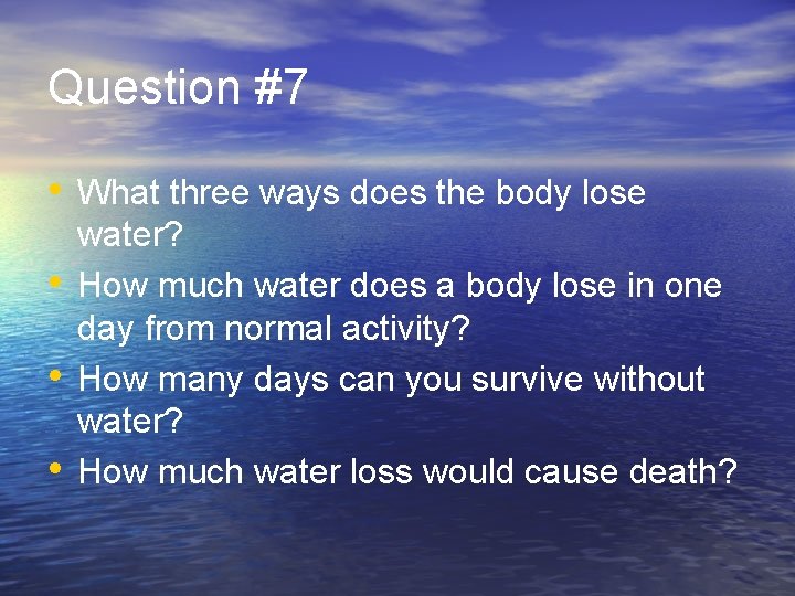 Question #7 • What three ways does the body lose • • • water?