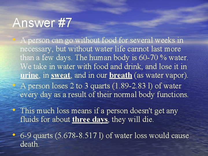 Answer #7 • A person can go without food for several weeks in •