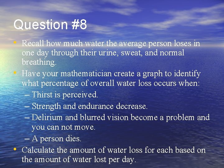 Question #8 • Recall how much water the average person loses in • •