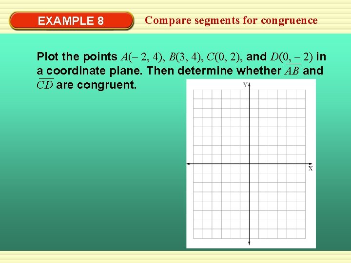EXAMPLE 8 Compare segments for congruence Plot the points A(– 2, 4), B(3, 4),