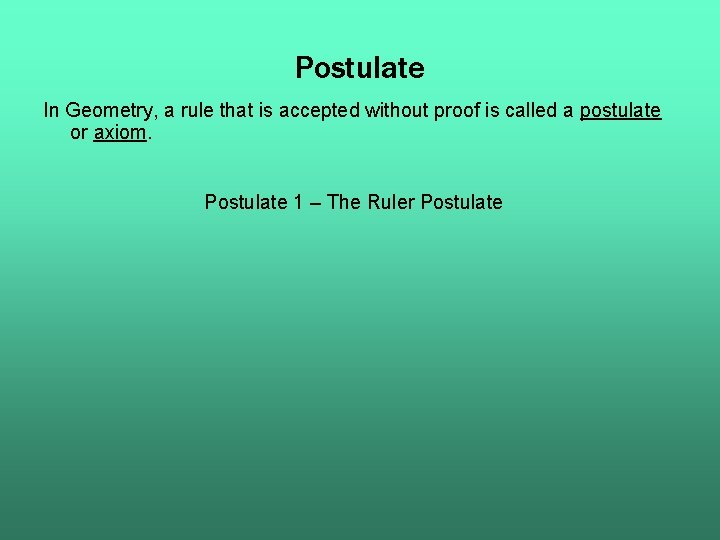 Postulate In Geometry, a rule that is accepted without proof is called a postulate