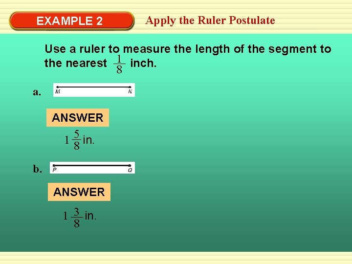 EXAMPLE 2 Apply the Ruler Postulate Use a ruler to measure the length of
