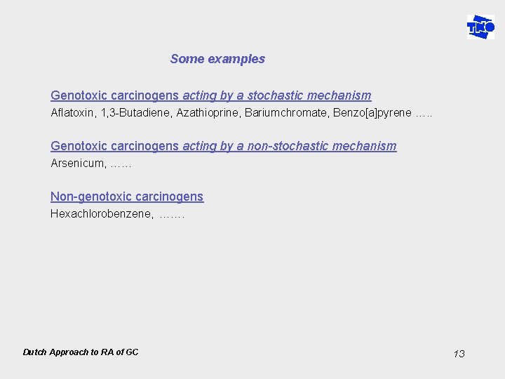 Some examples Genotoxic carcinogens acting by a stochastic mechanism Aflatoxin, 1, 3 -Butadiene, Azathioprine,