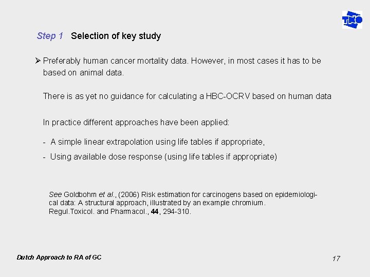 Step 1 Selection of key study Ø Preferably human cancer mortality data. However, in