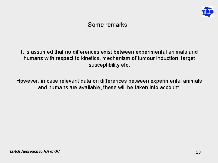 Some remarks It is assumed that no differences exist between experimental animals and humans