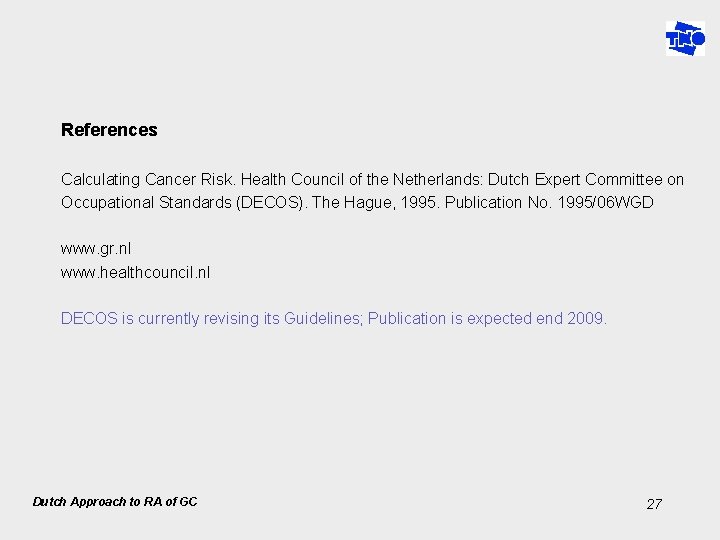 References Calculating Cancer Risk. Health Council of the Netherlands: Dutch Expert Committee on Occupational