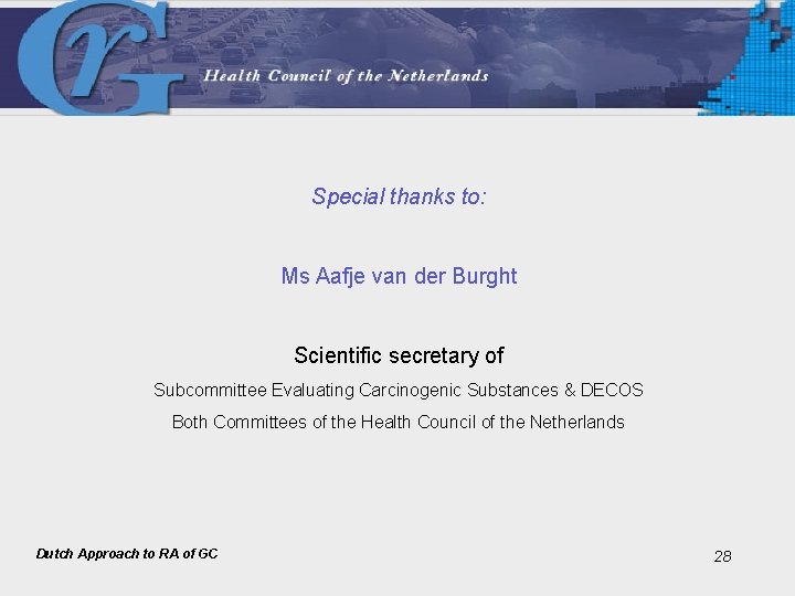 Special thanks to: Ms Aafje van der Burght Scientific secretary of Subcommittee Evaluating Carcinogenic