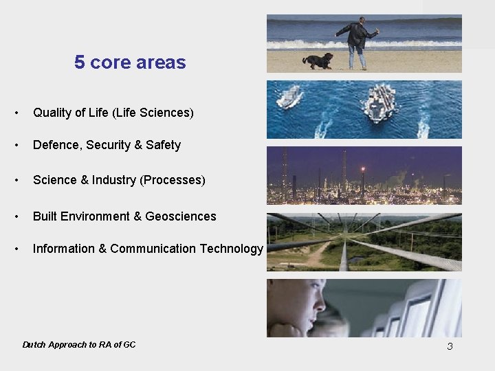 5 core areas • Quality of Life (Life Sciences) • Defence, Security & Safety