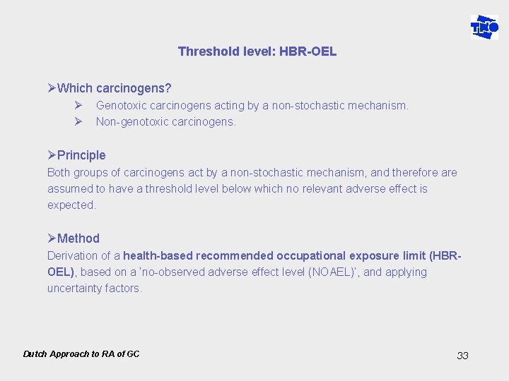 Threshold level: HBR-OEL ØWhich carcinogens? Ø Ø Genotoxic carcinogens acting by a non-stochastic mechanism.