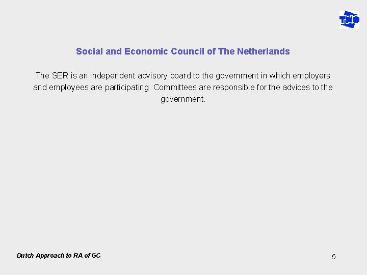 Social and Economic Council of The Netherlands The SER is an independent advisory board