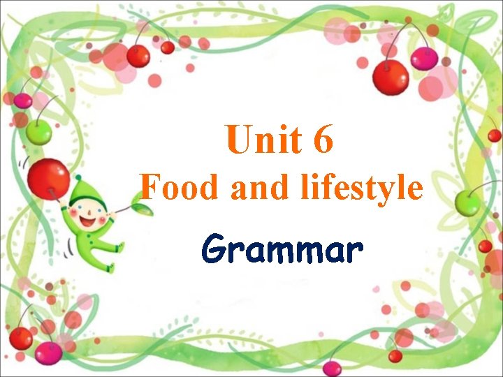 Unit 6 Food and lifestyle Grammar 