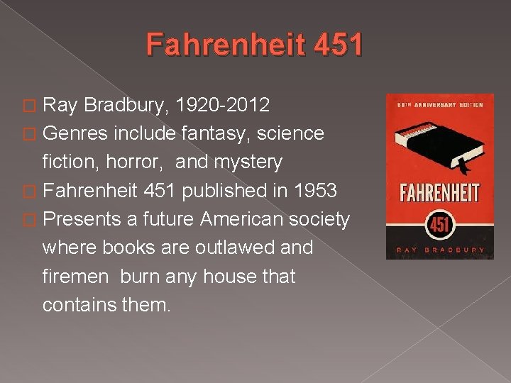 Fahrenheit 451 Ray Bradbury, 1920 -2012 � Genres include fantasy, science fiction, horror, and