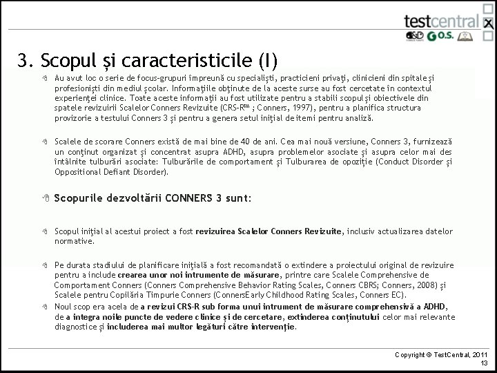 3. Scopul și caracteristicile (I) 8 Au avut loc o serie de focus-grupuri împreună