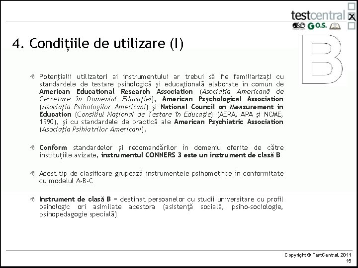 4. Condițiile de utilizare (I) 8 Potenţialii utilizatori ai instrumentului ar trebui să fie