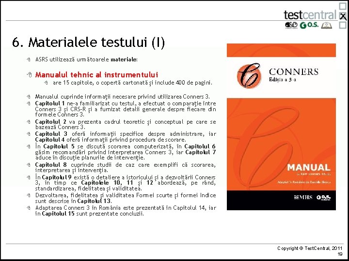 6. Materialele testului (I) 8 ASRS utilizează următoarele materiale: 8 Manualul tehnic al instrumentului
