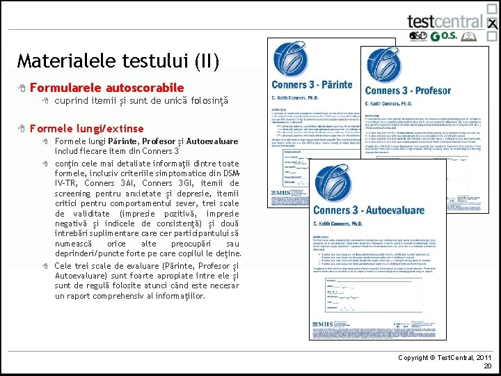 Materialele testului (II) 8 Formularele autoscorabile 8 8 cuprind itemii și sunt de unică