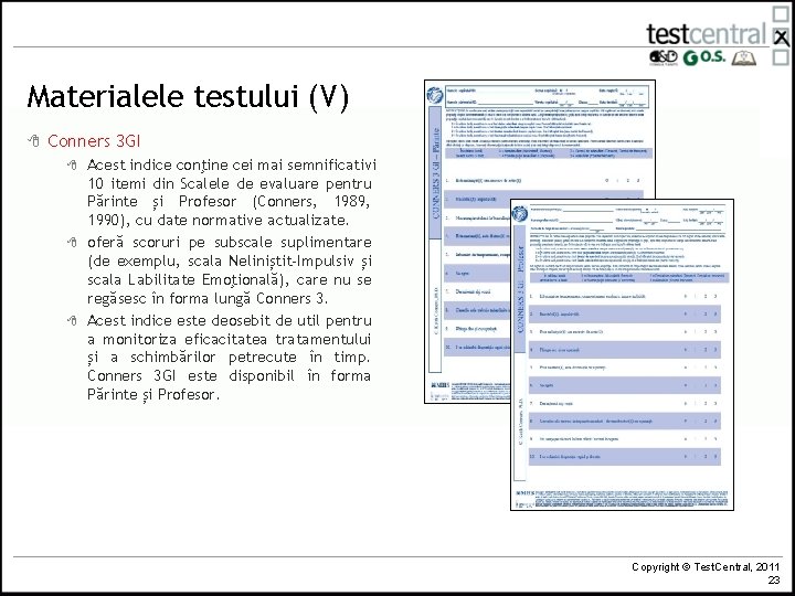 Materialele testului (V) 8 Conners 3 GI 8 8 8 Acest indice conţine cei