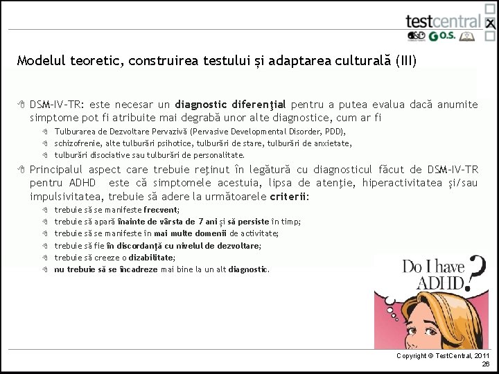 Modelul teoretic, construirea testului și adaptarea culturală (III) 8 DSM-IV-TR: este necesar un diagnostic