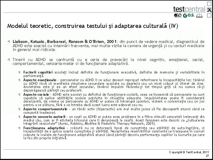 Modelul teoretic, construirea testului și adaptarea culturală (IV) 8 Liebson, Katusic, Barbaresi, Ransom &
