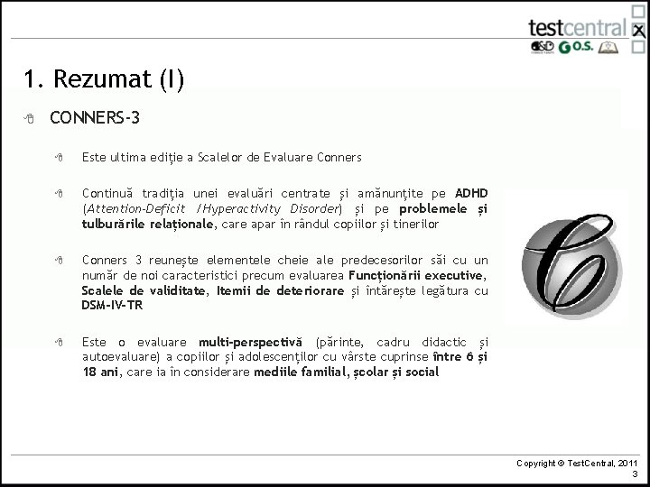 1. Rezumat (I) 8 CONNERS-3 8 Este ultima ediție a Scalelor de Evaluare Conners