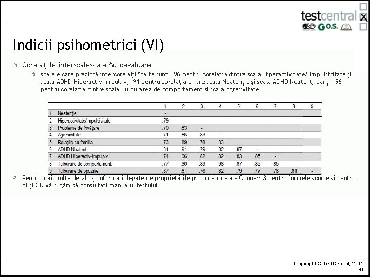 Indicii psihometrici (VI) 8 Corelațiile interscale Autoevaluare 8 8 scalele care prezintă intercorelații înalte