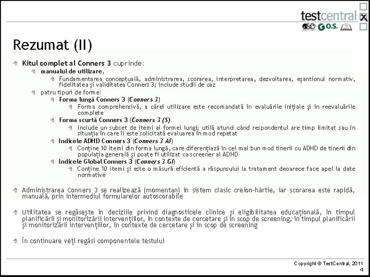 Rezumat (II) 8 Kitul complet al Conners 3 cuprinde: 8 8 manualul de utilizare,