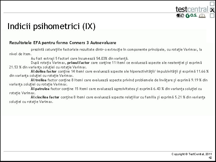Indicii psihometrici (IX) Rezultatele EFA pentru forma Conners 3 Autoevaluare prezintă saturațiile factoriale rezultate
