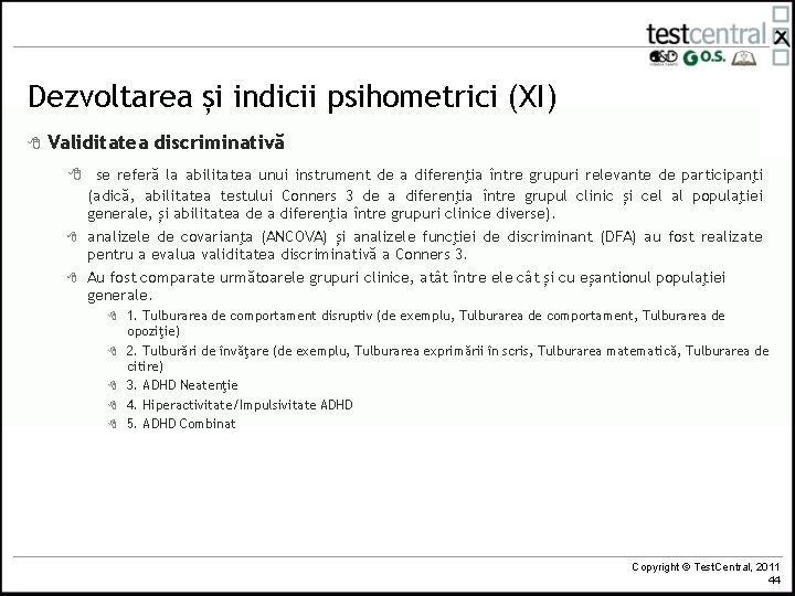 Dezvoltarea și indicii psihometrici (XI) 8 Validitatea discriminativă 8 se referă la abilitatea unui