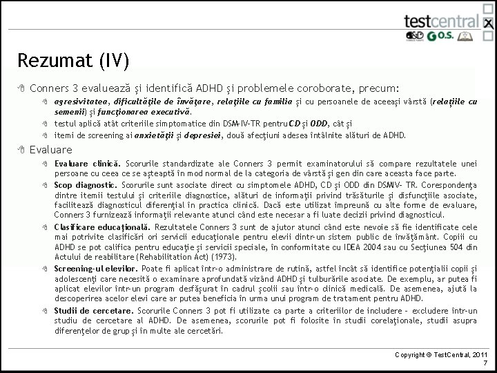 Rezumat (IV) 8 Conners 3 evaluează și identifică ADHD și problemele coroborate, precum: 8