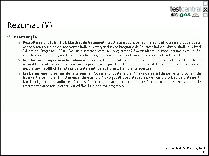 Rezumat (V) 8 Intervenţie 8 8 8 Dezvoltarea unui plan individualizat de tratament. Rezultatele