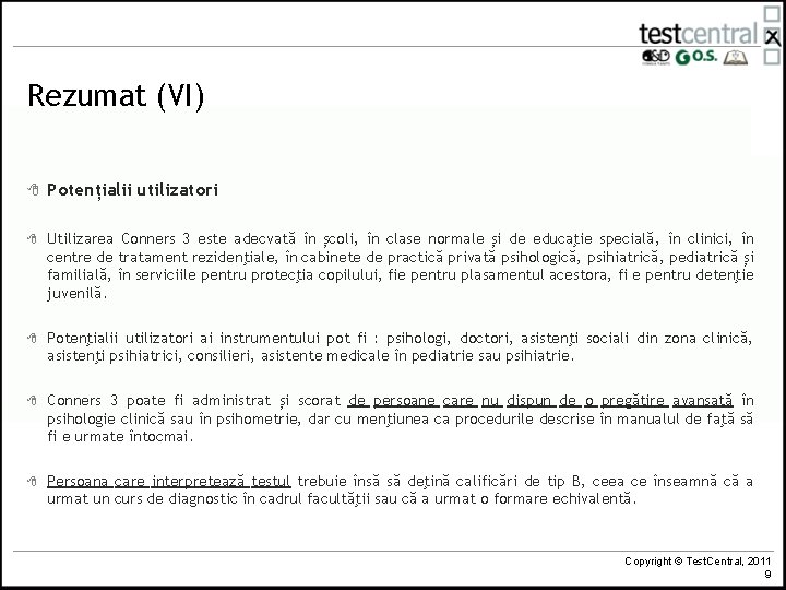 Rezumat (VI) 8 Potențialii utilizatori 8 Utilizarea Conners 3 este adecvată în școli, în