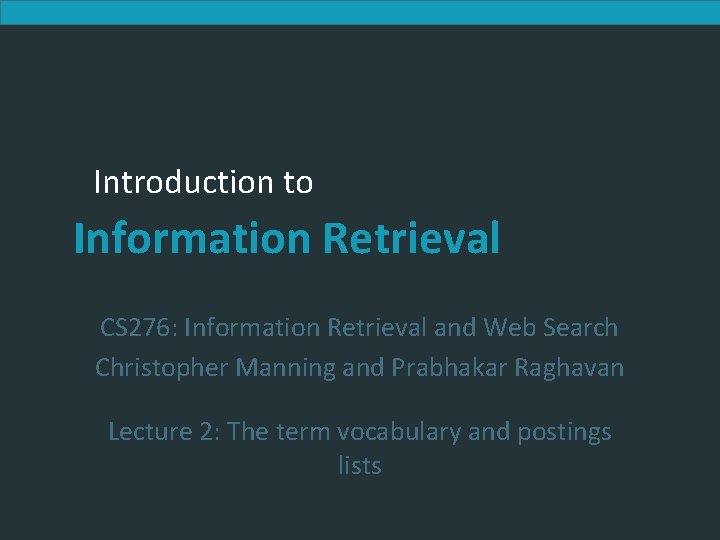 Introduction to Information Retrieval CS 276: Information Retrieval and Web Search Christopher Manning and