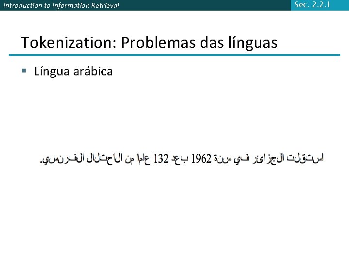 Introduction to Information Retrieval Tokenization: Problemas das línguas § Língua arábica Sec. 2. 2.