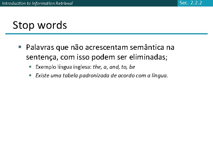 Introduction to Information Retrieval Stop words § Palavras que não acrescentam semântica na sentença,