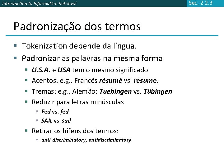 Introduction to Information Retrieval Padronização dos termos § Tokenization depende da língua. § Padronizar