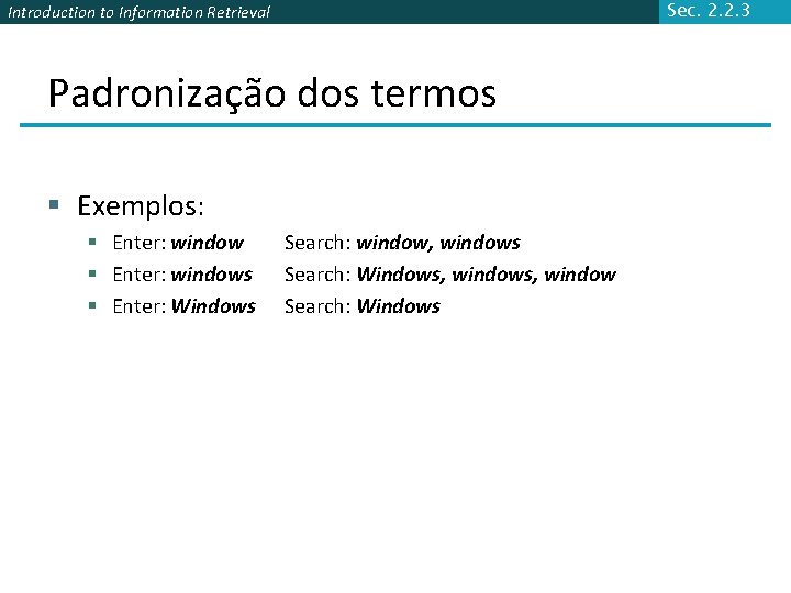 Sec. 2. 2. 3 Introduction to Information Retrieval Padronização dos termos § Exemplos: §