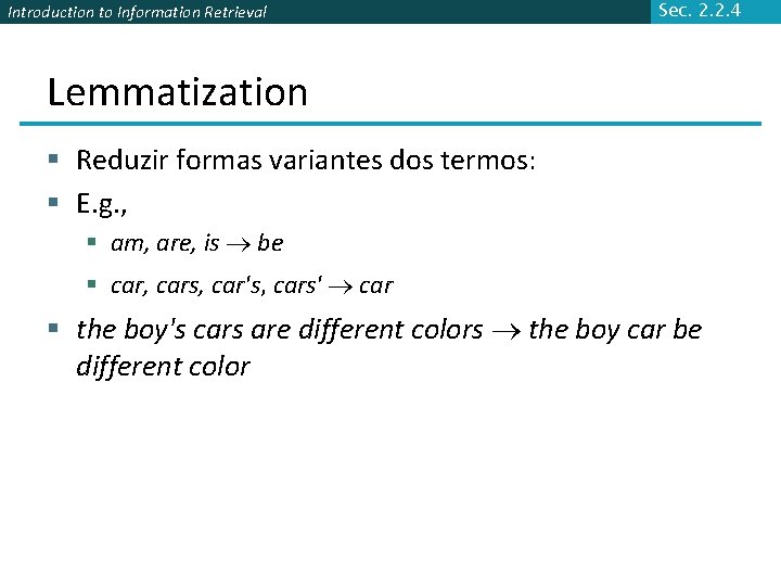 Introduction to Information Retrieval Sec. 2. 2. 4 Lemmatization § Reduzir formas variantes dos