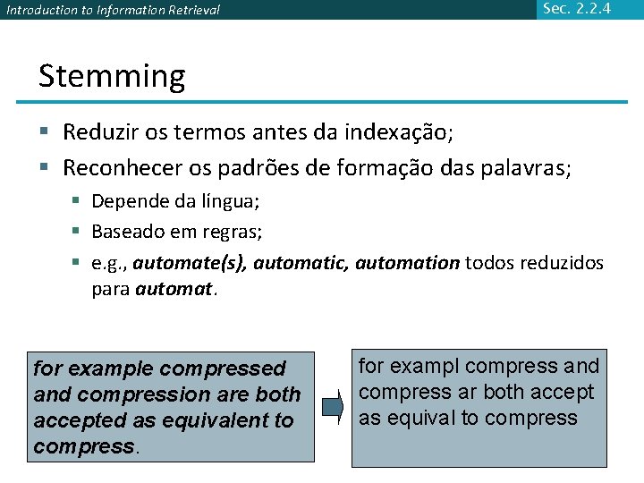 Introduction to Information Retrieval Sec. 2. 2. 4 Stemming § Reduzir os termos antes