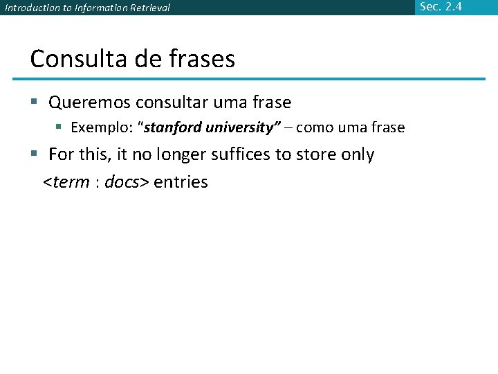 Introduction to Information Retrieval Consulta de frases § Queremos consultar uma frase § Exemplo: