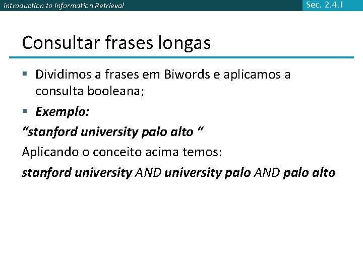 Introduction to Information Retrieval Sec. 2. 4. 1 Consultar frases longas § Dividimos a