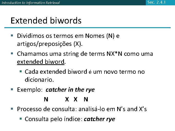Introduction to Information Retrieval Sec. 2. 4. 1 Extended biwords § Dividimos os termos