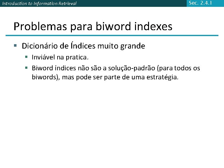 Introduction to Information Retrieval Sec. 2. 4. 1 Problemas para biword indexes § Dicionário