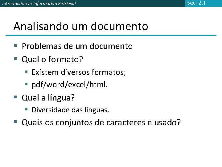 Introduction to Information Retrieval Analisando um documento § Problemas de um documento § Qual