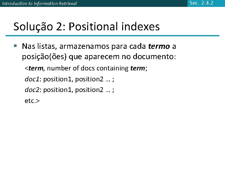 Introduction to Information Retrieval Solução 2: Positional indexes § Nas listas, armazenamos para cada
