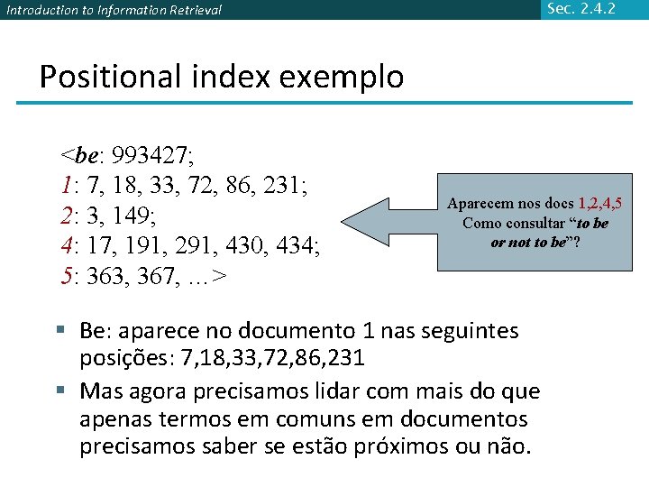 Sec. 2. 4. 2 Introduction to Information Retrieval Positional index exemplo <be: 993427; 1: