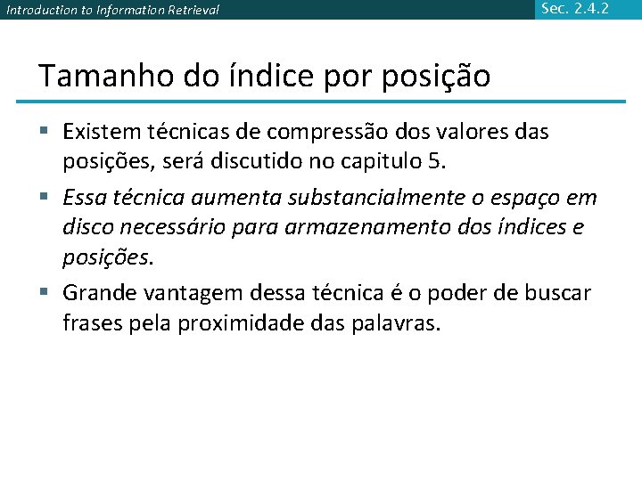 Introduction to Information Retrieval Sec. 2. 4. 2 Tamanho do índice por posição §